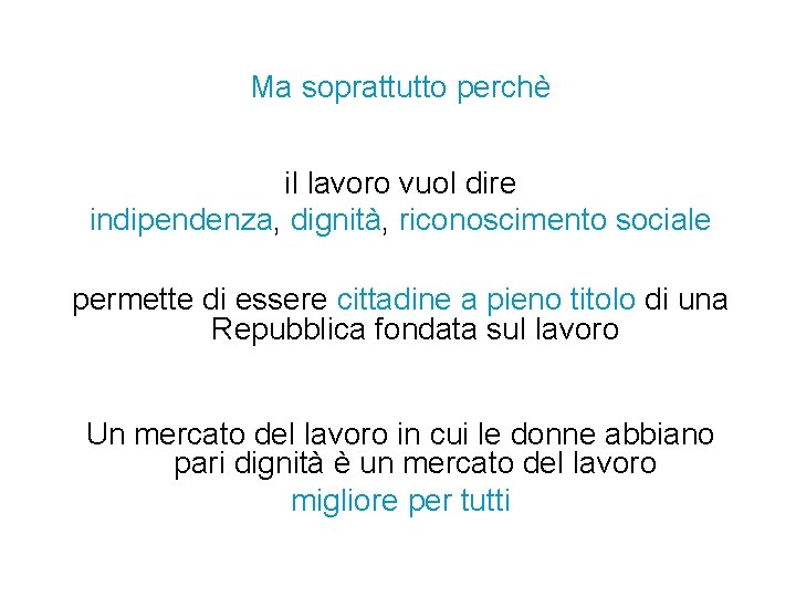 Ma soprattutto perchè il lavoro vuol dire indipendenza, dignità, riconoscimento sociale permette di essere