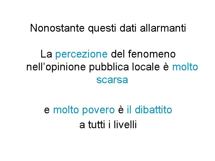 Nonostante questi dati allarmanti La percezione del fenomeno nell’opinione pubblica locale è molto scarsa