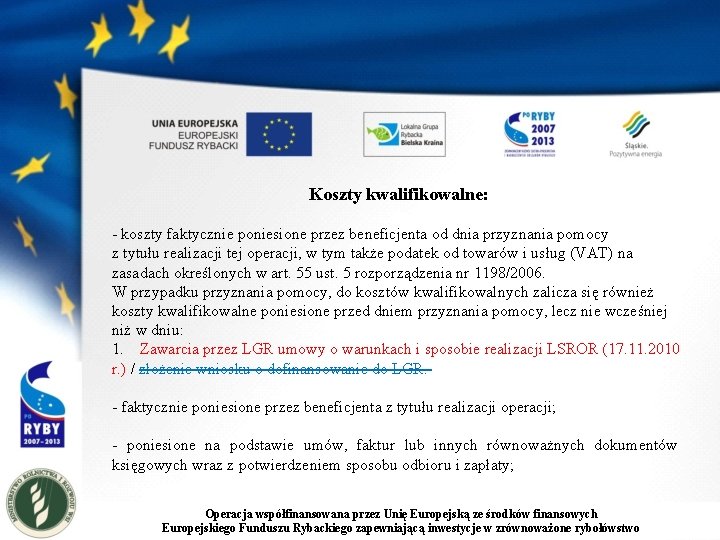Koszty kwalifikowalne: - koszty faktycznie poniesione przez beneficjenta od dnia przyznania pomocy z tytułu