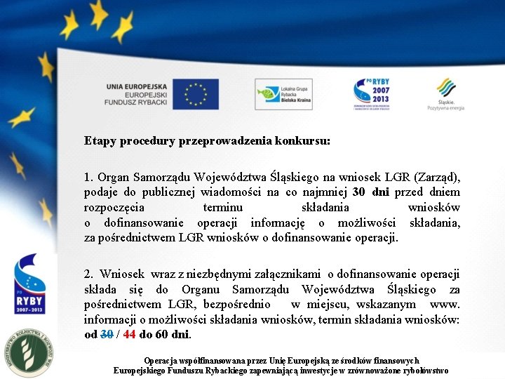 Etapy procedury przeprowadzenia konkursu: 1. Organ Samorządu Województwa Śląskiego na wniosek LGR (Zarząd), podaje