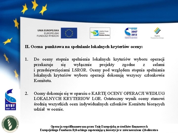 II. Ocena punktowa na spełnianie lokalnych kryteriów oceny: 1. Do oceny stopnia spełnienia lokalnych