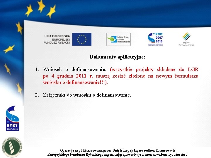 Dokumenty aplikacyjne: 1. Wniosek o dofinansowanie: (wszystkie projekty składane do LGR po 4 grudnia