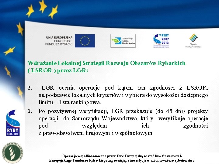 Wdrażanie Lokalnej Strategii Rozwoju Obszarów Rybackich ( LSROR ) przez LGR: 2. 3. LGR
