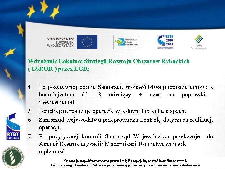 Wdrażanie Lokalnej Strategii Rozwoju Obszarów Rybackich ( LSROR ) przez LGR: 4. 5. 6.