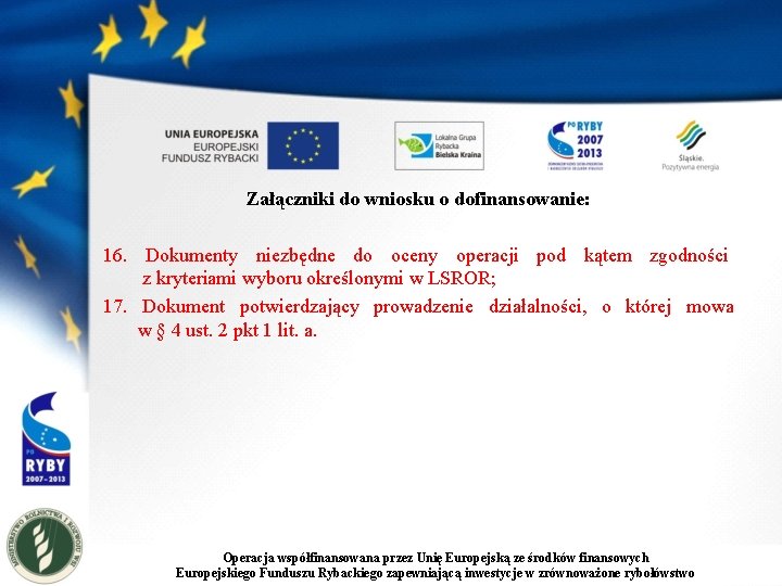 Załączniki do wniosku o dofinansowanie: 16. Dokumenty niezbędne do oceny operacji pod kątem zgodności