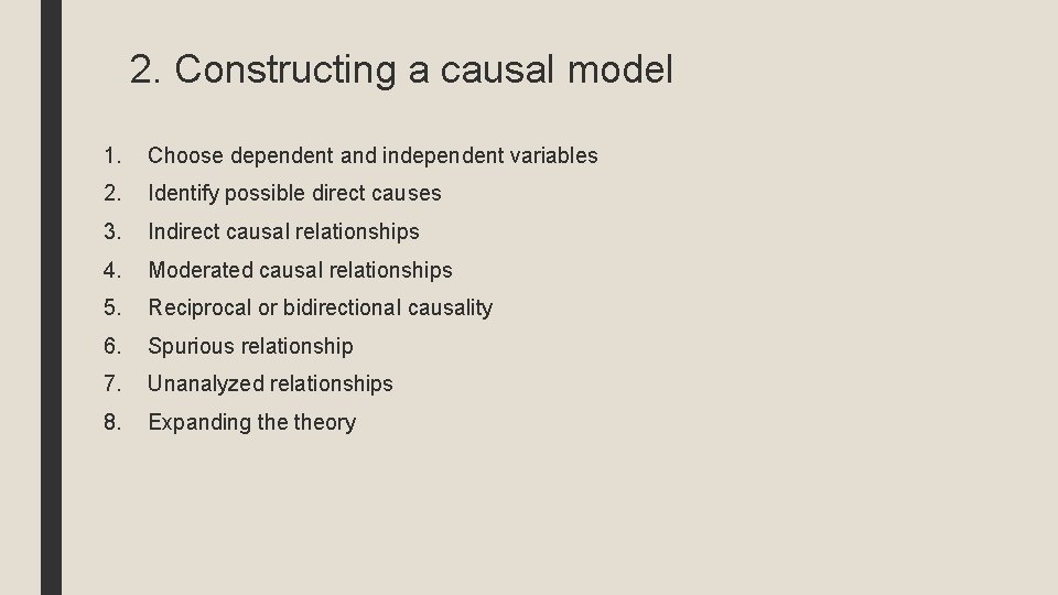 2. Constructing a causal model 1. Choose dependent and independent variables 2. Identify possible