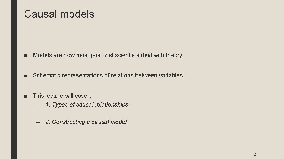 Causal models ■ Models are how most positivist scientists deal with theory ■ Schematic