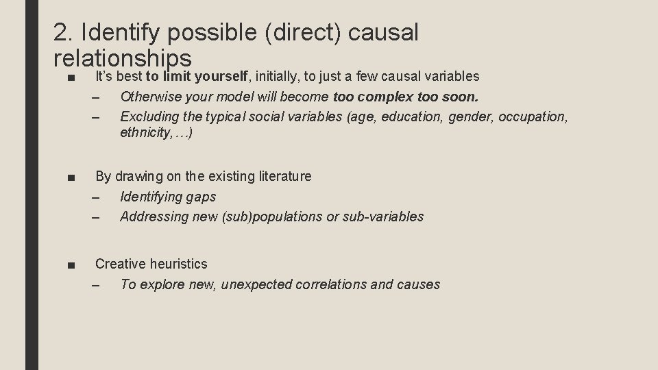 2. Identify possible (direct) causal relationships ■ It’s best to limit yourself, initially, to