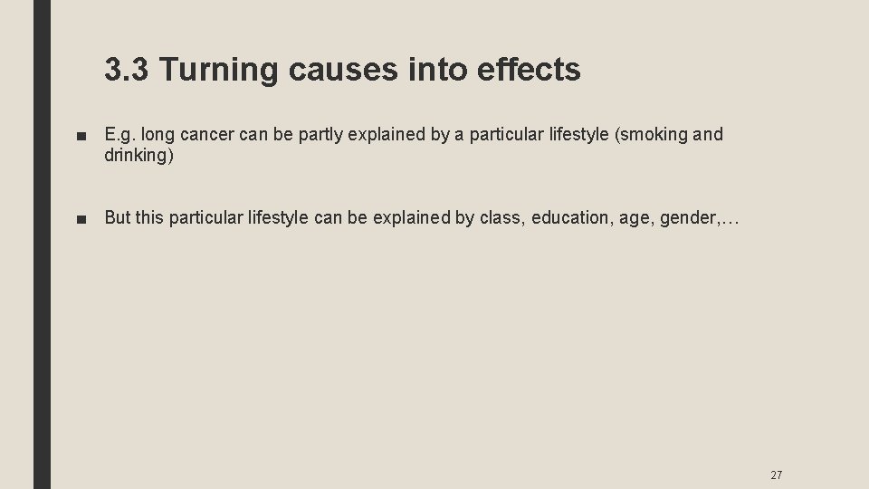 3. 3 Turning causes into effects ■ E. g. long cancer can be partly