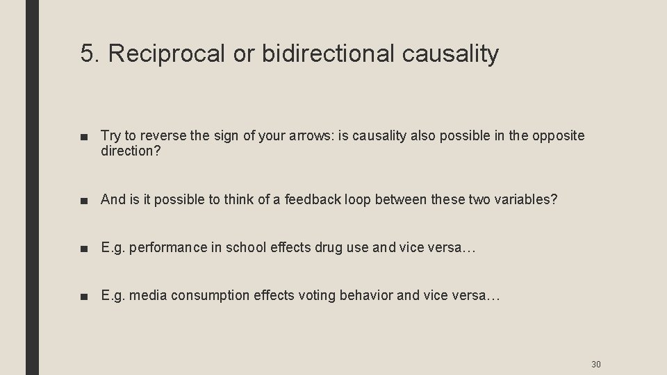 5. Reciprocal or bidirectional causality ■ Try to reverse the sign of your arrows: