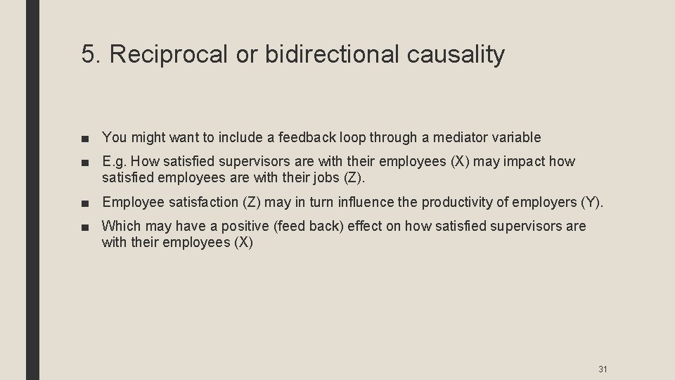 5. Reciprocal or bidirectional causality ■ You might want to include a feedback loop