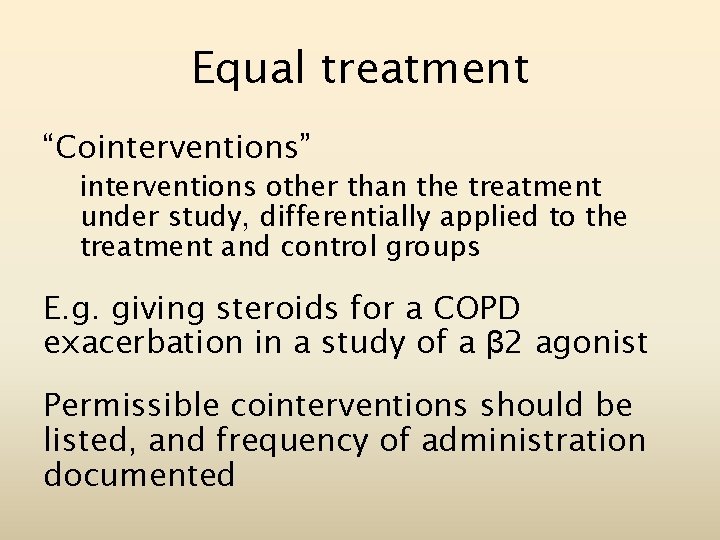 Equal treatment “Cointerventions” interventions other than the treatment under study, differentially applied to the