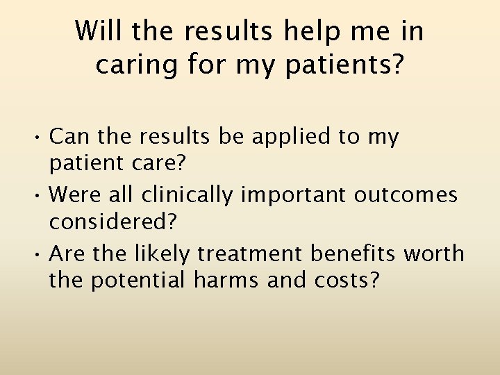 Will the results help me in caring for my patients? • Can the results