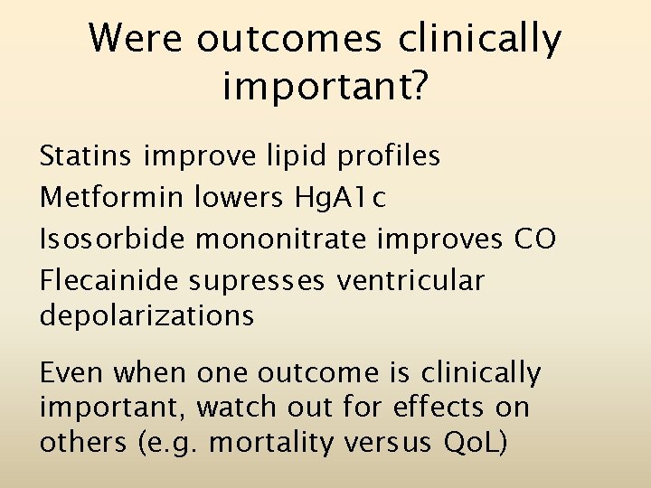 Were outcomes clinically important? Statins improve lipid profiles Metformin lowers Hg. A 1 c