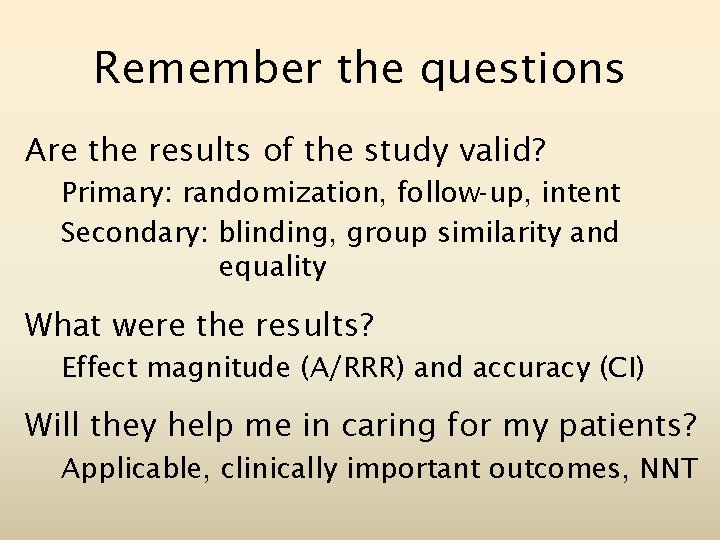 Remember the questions Are the results of the study valid? Primary: randomization, follow-up, intent