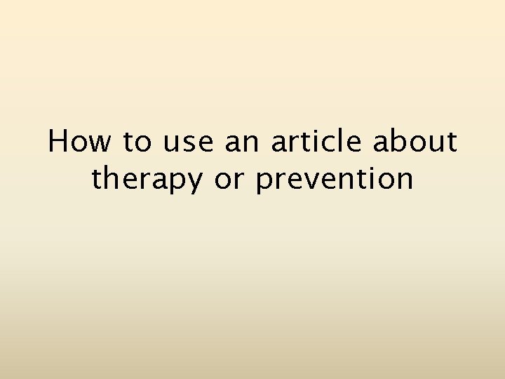 How to use an article about therapy or prevention 