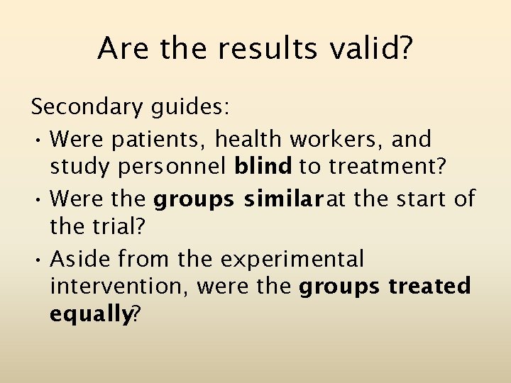 Are the results valid? Secondary guides: • Were patients, health workers, and study personnel