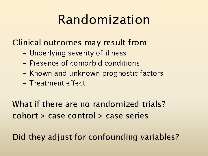 Randomization Clinical outcomes may result from – – Underlying severity of illness Presence of