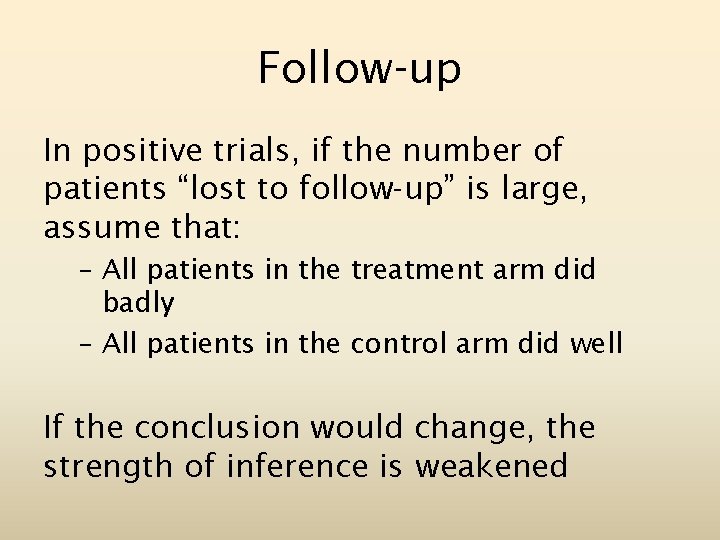 Follow-up In positive trials, if the number of patients “lost to follow-up” is large,