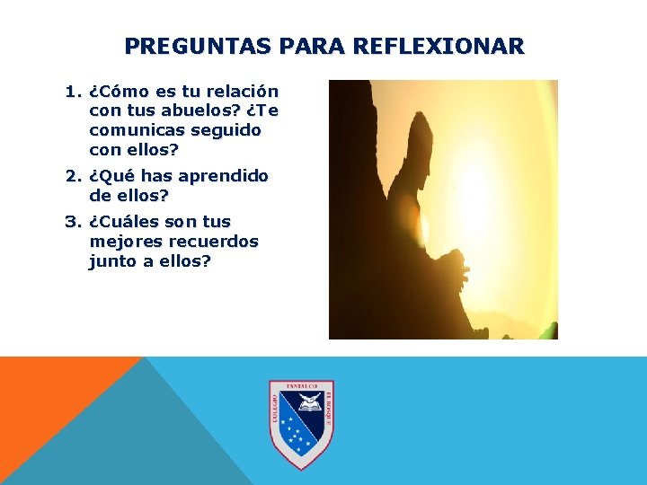 PREGUNTAS PARA REFLEXIONAR 1. ¿Cómo es tu relación con tus abuelos? ¿Te comunicas seguido