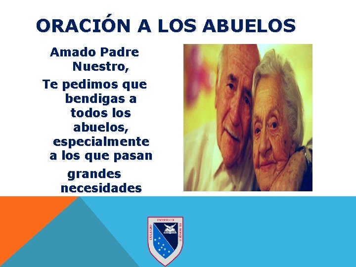 ORACIÓN A LOS ABUELOS Amado Padre Nuestro, Te pedimos que bendigas a todos los