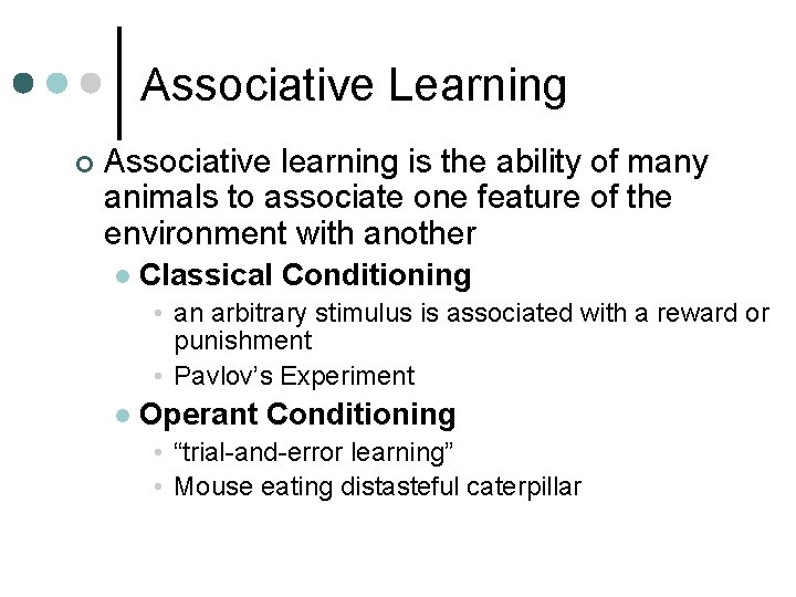 Associative Learning ¢ Associative learning is the ability of many animals to associate one