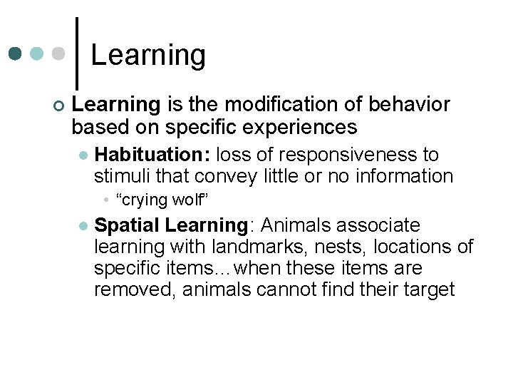 Learning ¢ Learning is the modification of behavior based on specific experiences l Habituation: