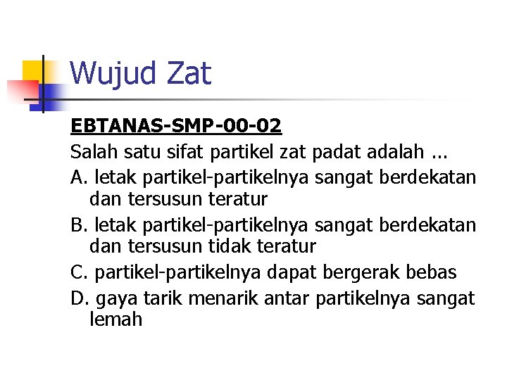 Wujud Zat EBTANAS-SMP-00 -02 Salah satu sifat partikel zat padat adalah. . . A.