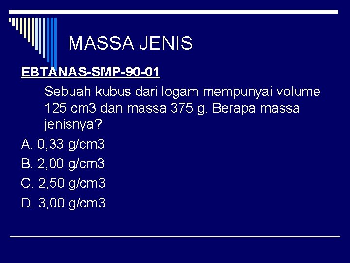 MASSA JENIS EBTANAS-SMP-90 -01 Sebuah kubus dari logam mempunyai volume 125 cm 3 dan