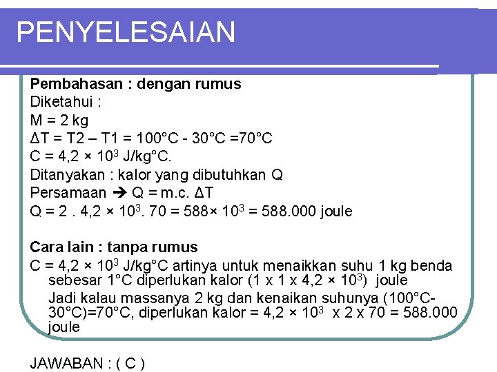 PENYELESAIAN Pembahasan : dengan rumus Diketahui : M = 2 kg ΔT = T