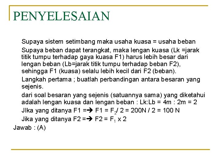 PENYELESAIAN Supaya sistem setimbang maka usaha kuasa = usaha beban Supaya beban dapat terangkat,