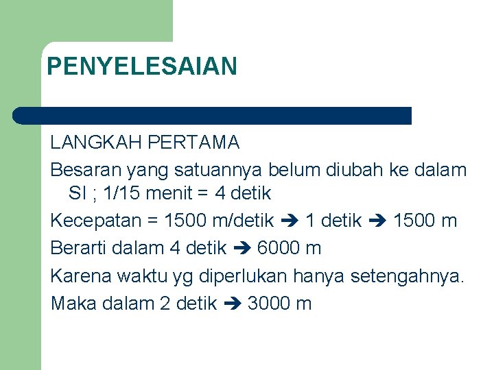 PENYELESAIAN LANGKAH PERTAMA Besaran yang satuannya belum diubah ke dalam SI ; 1/15 menit