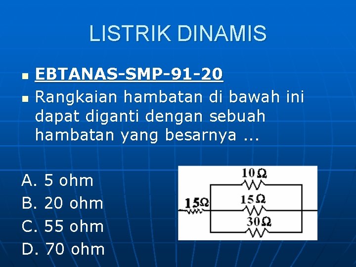 LISTRIK DINAMIS n n EBTANAS-SMP-91 -20 Rangkaian hambatan di bawah ini dapat diganti dengan