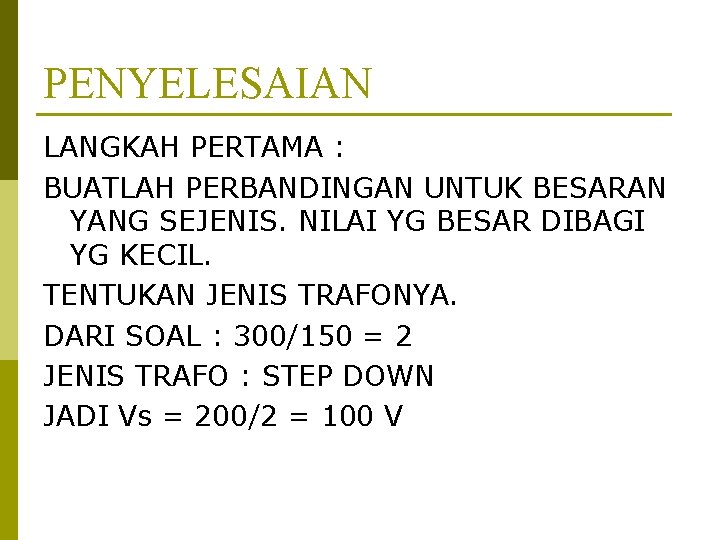 PENYELESAIAN LANGKAH PERTAMA : BUATLAH PERBANDINGAN UNTUK BESARAN YANG SEJENIS. NILAI YG BESAR DIBAGI