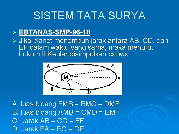 SISTEM TATA SURYA Ø Ø EBTANAS-SMP-96 -18 Jika planet menempuh jarak antara AB, CD,