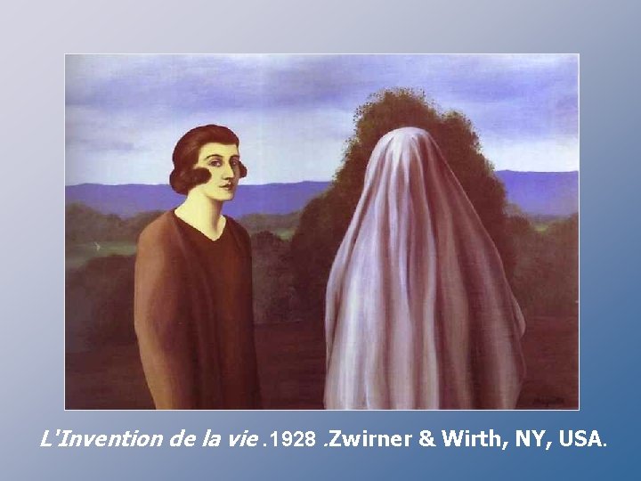 L'Invention de la vie. 1928. Zwirner & Wirth, NY, USA. 