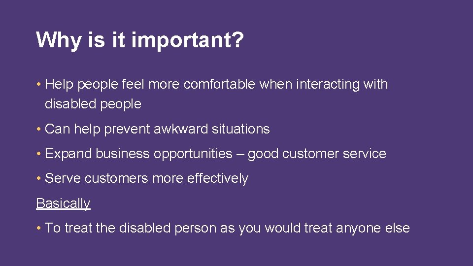 Why is it important? • Help people feel more comfortable when interacting with disabled