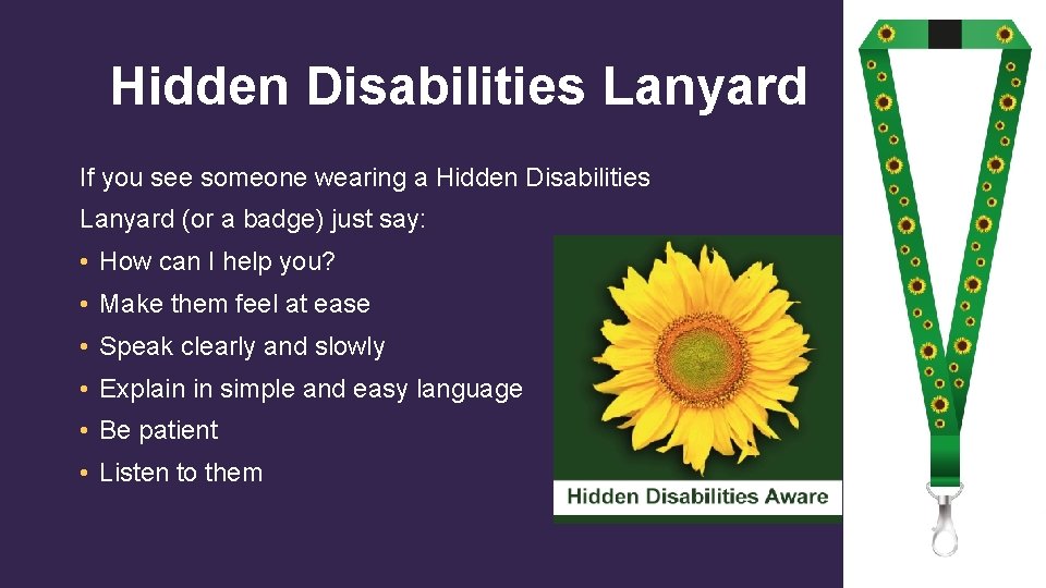 Hidden Disabilities Lanyard If you see someone wearing a Hidden Disabilities Lanyard (or a