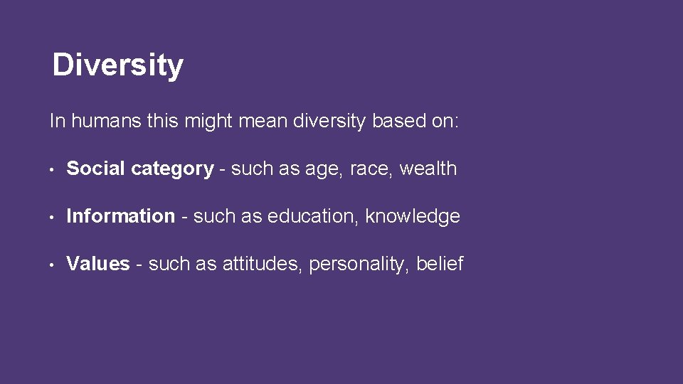 Diversity In humans this might mean diversity based on: • Social category - such