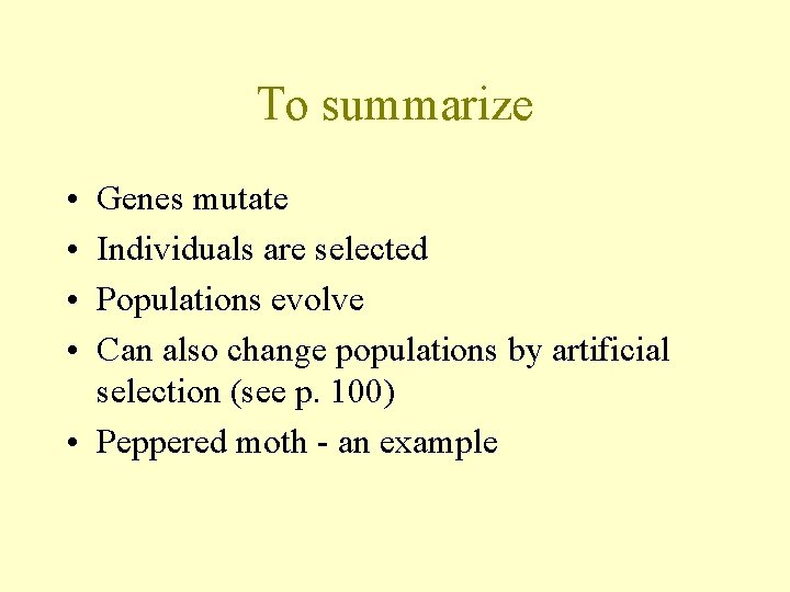 To summarize • • Genes mutate Individuals are selected Populations evolve Can also change