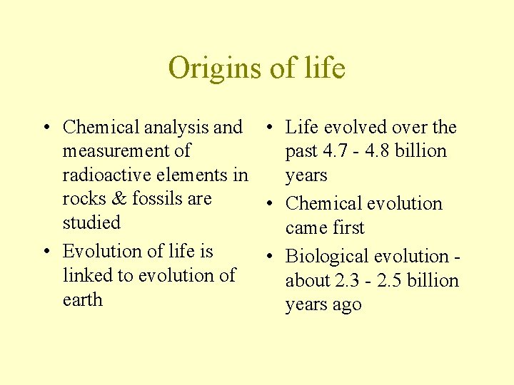 Origins of life • Chemical analysis and • Life evolved over the measurement of