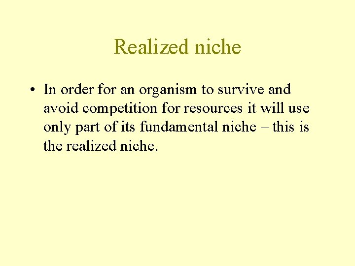 Realized niche • In order for an organism to survive and avoid competition for