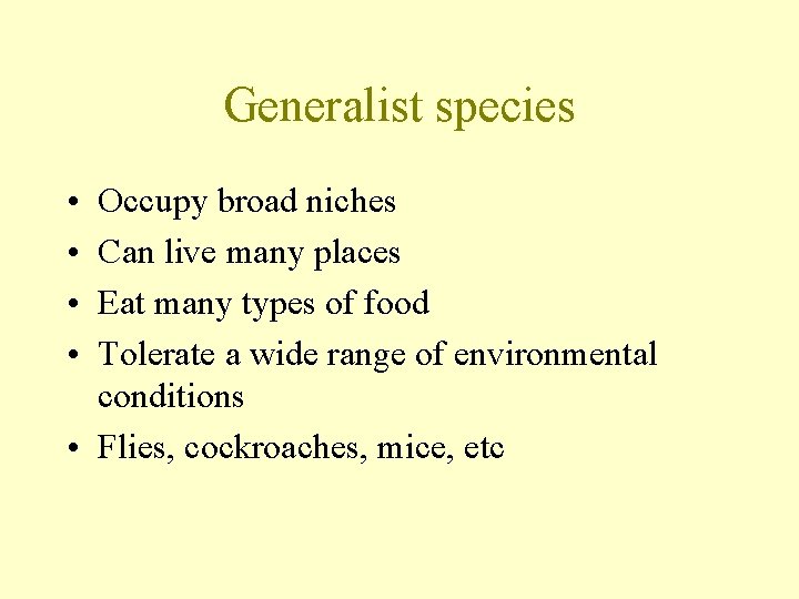 Generalist species • • Occupy broad niches Can live many places Eat many types