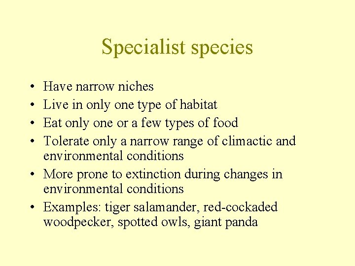 Specialist species • • Have narrow niches Live in only one type of habitat
