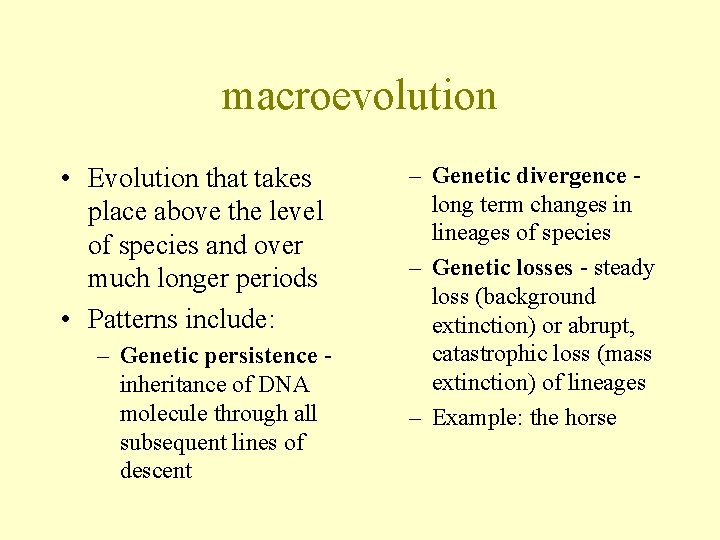 macroevolution • Evolution that takes place above the level of species and over much