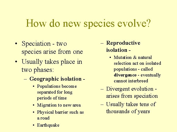 How do new species evolve? • Speciation - two species arise from one •
