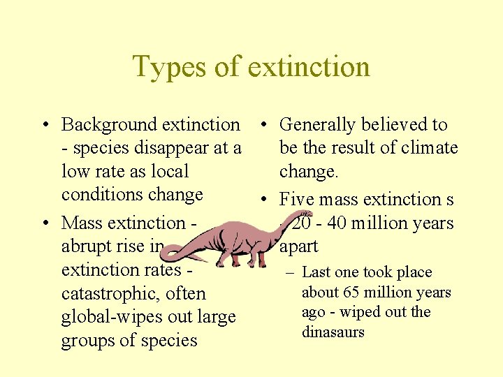 Types of extinction • Background extinction • Generally believed to - species disappear at