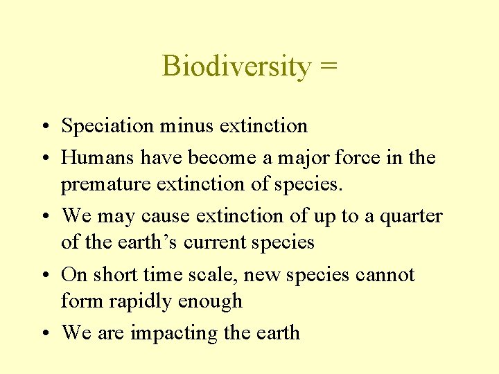 Biodiversity = • Speciation minus extinction • Humans have become a major force in
