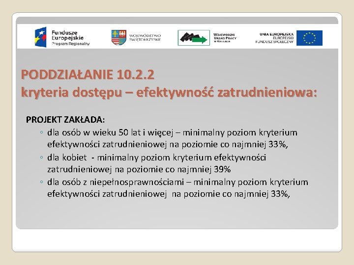 PODDZIAŁANIE 10. 2. 2 kryteria dostępu – efektywność zatrudnieniowa: PROJEKT ZAKŁADA: ◦ dla osób