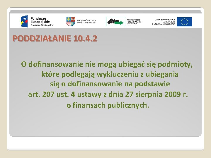 PODDZIAŁANIE 10. 4. 2 O dofinansowanie mogą ubiegać się podmioty, które podlegają wykluczeniu z